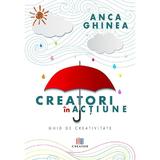 Creatori in actiune. Ghid de creativitate - Anca Ghinea, editura Creator