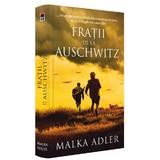 Fratii de la Auschwitz - Malka Adler, editura Rao