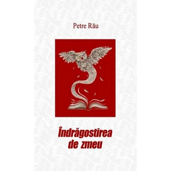 Indragostirea de zmeu - autor Petre Rau, editura InfoRapArt