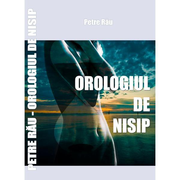 Orologiul de nisip (roman) - autor Petre Rau, editura InfoRapArt