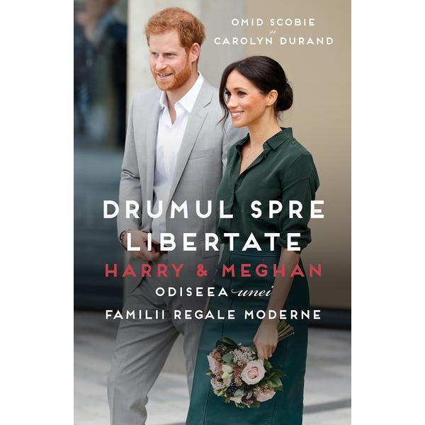 Harry si meghan. drumul spre libertate - omid scobie, carolyn durand, editura publisol
