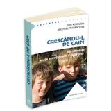 Crescandu-l pe Cain - Michael Thompson, Dan Kindlon, editura Herald