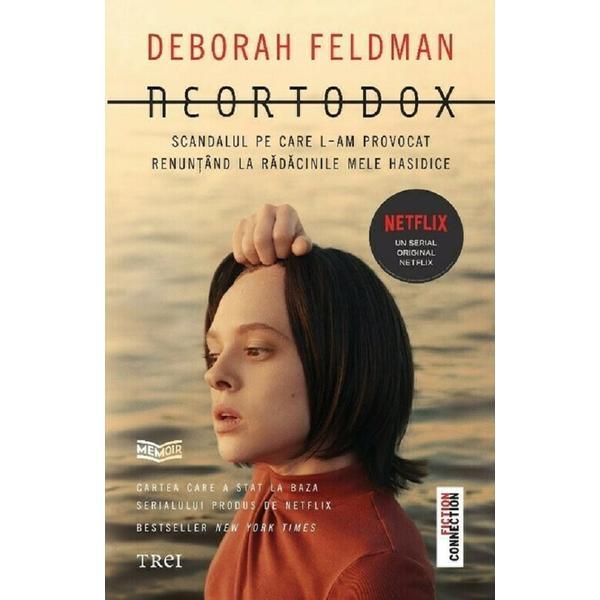 Neortodox - deborah feldman, editura trei