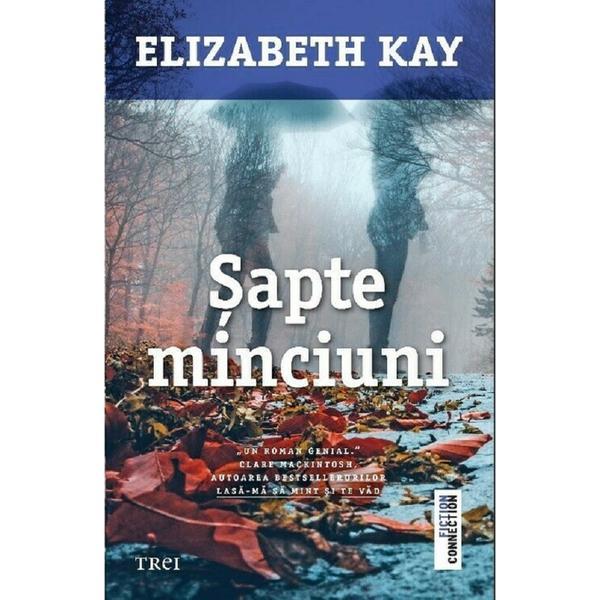 Sapte minciuni - elizabeth kay, editura trei