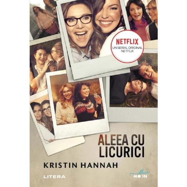 Aleea cu licurici - kristin hannah, editura litera