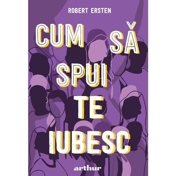 Cum sa spui te iubesc - Robert Ersten, editura Grupul Editorial Art