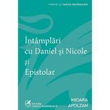 Intamplari cu Daniel si Nicole si Epistolar - Mioara Apolzan, editura Cartea Romaneasca