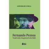 Fernando Pessoa. Textul vietii, imaginarul alteritatii - Gheorghe Iorga, editura Limes