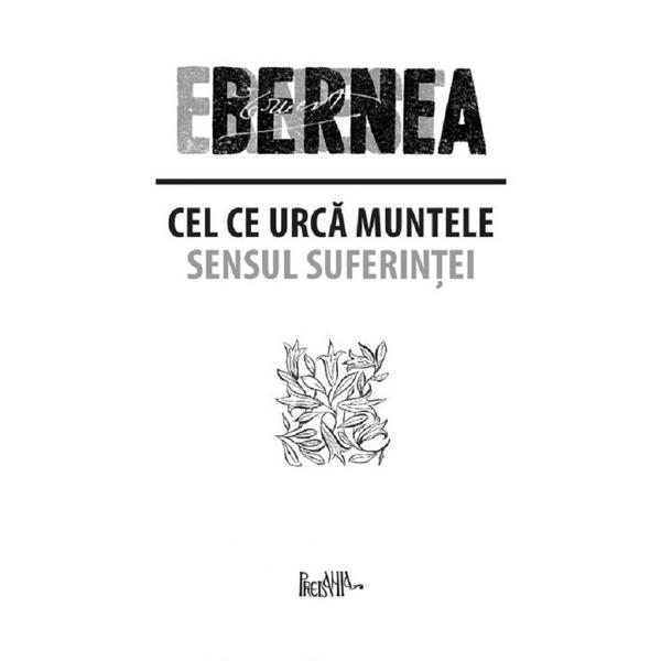 Cel ce urca muntele. sensul suferintei - ernest bernea, editura predania