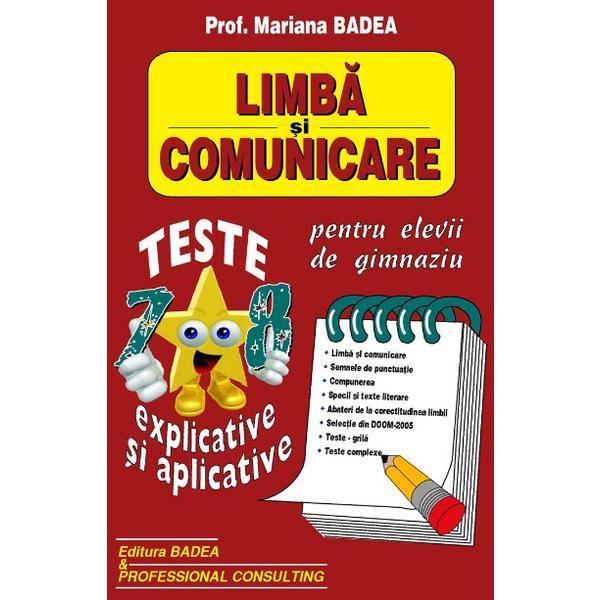 Limba si comunicare. Teste explicative si aplicative pentru gimnaziu - Mariana Badea, editura Badea & Professional Consulting