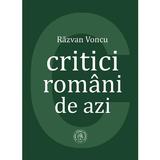 Critici romani de azi - Razvan Voncu, editura Scoala Ardeleana
