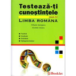 Testeaza-ti cunostintele Romana Cls 5-8 - Mihaela Georgescu, Nicoleta Ionescu, editura Booklet