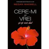 Cere-mi ce vrei si iti voi da autor Megan Maxwell, editura Publisol