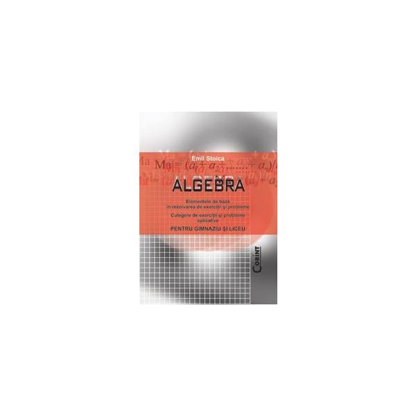 Algebra pentru gimnaziu si liceu - Emil Stoica, editura Corint