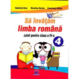 Sa invatam limba romana cls 4 caiet - gabriel droc, niculina ilarion, constanta balan, editura didactica publishing house