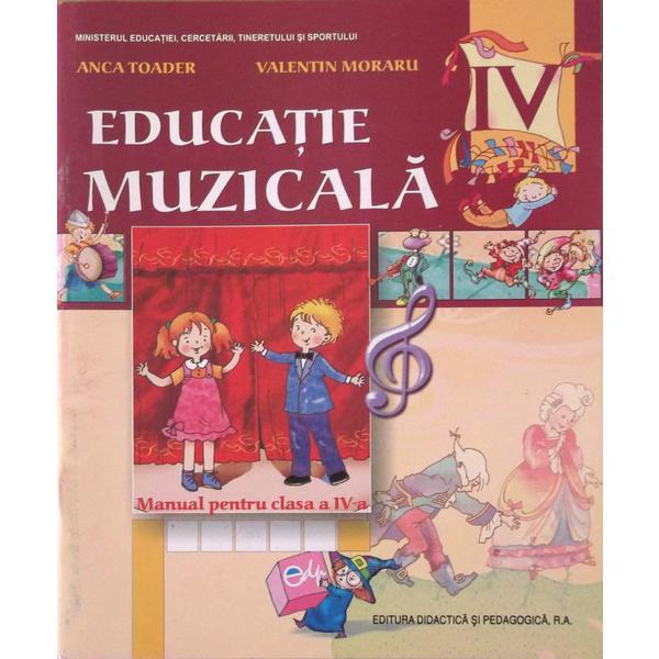 Educatie muzicala cls 4 - Anca Toader, Valentin Moraru, editura Didactica Si Pedagogica