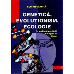 Genetica, evolutionism, ecologie - Lucian Gavrila, editura Didactica Si Pedagogica