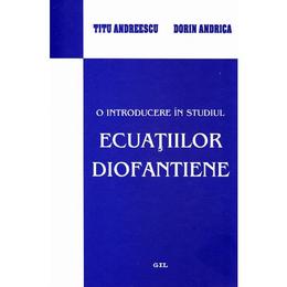 O introducere in studiul ecuatiilor diofantiene - Titu Andreescu, Dorin Andrica, editura Gil
