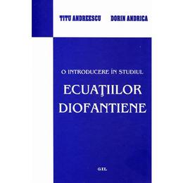 O introducere in studiul ecuatiilor diofantiene - titu andreescu, dorin andrica, editura gil