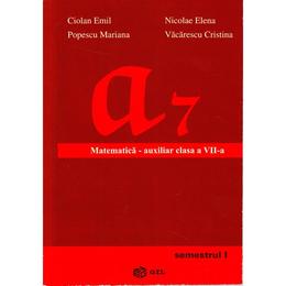 Matematica cls 7 semestrul 1 auxiliar - ciolan emil, nicolae elena, editura gil