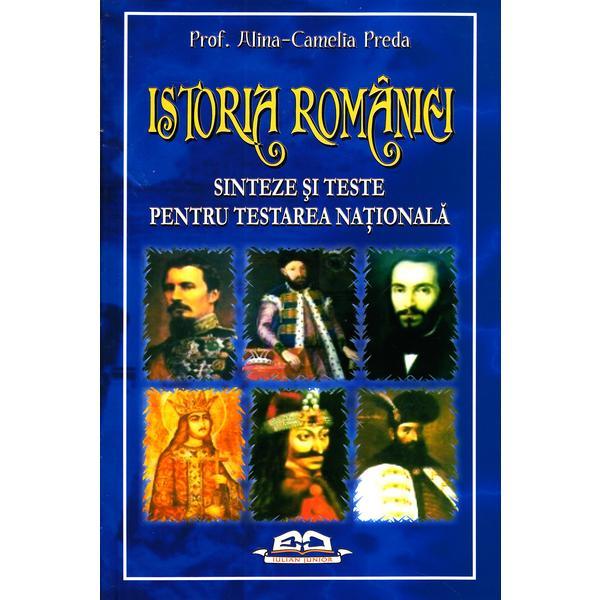 Istoria Romaniei - Sinteze si teste pentru Testarea Nationala-Prof. Alin-Camelia Preda, editura Iulian Cart