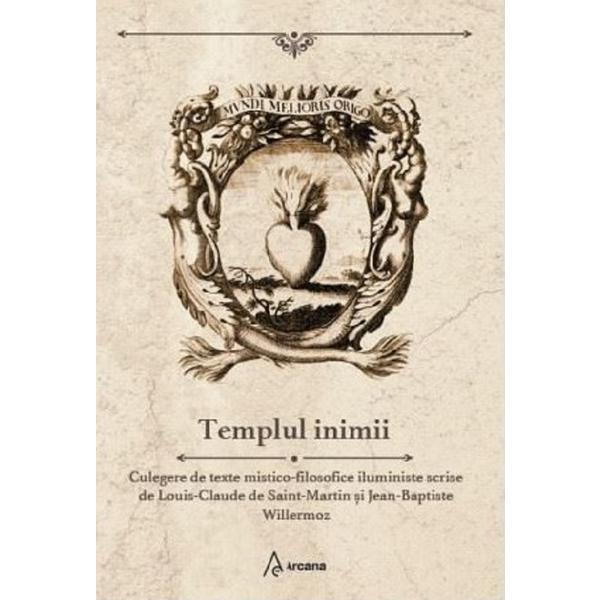 Templul inimii - louis-claude de saint-martin, jean-baptiste willermoz, editura arcana