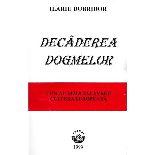Decaderea dogmelor - Ilariu Dobridor, editura Fronde