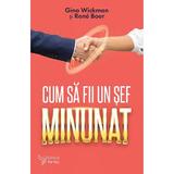 Cum sa fii un sef minunat - Gino Wickman, Rene Boer, editura For You