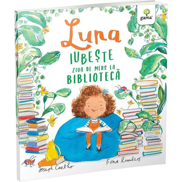 Luna iubeste ziua de mers la biblioteca - Joseph Coelho, Fiona Lumbers, editura Gama