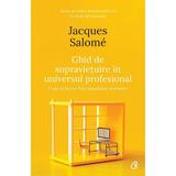 Ghid de supravietuire in universul profesional ed.2 - Jacques Salome