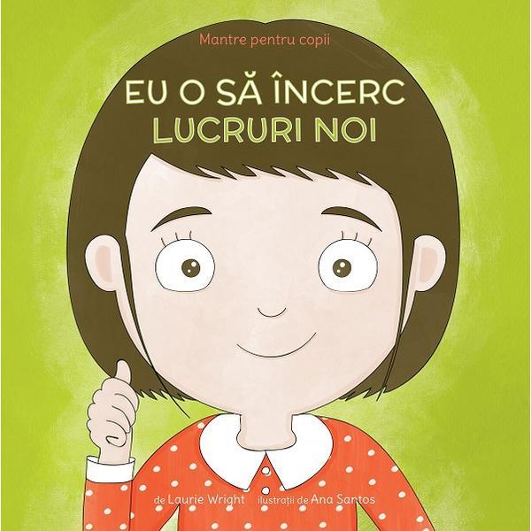Mantre pentru copii. eu o sa incerc lucruri noi - Laurie Wright