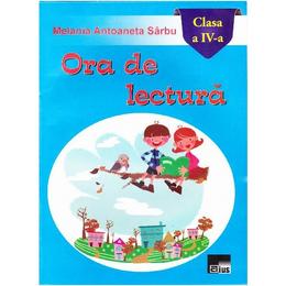 Ora de lectura cls 4 - melania antoaneta sarbu, editura aius