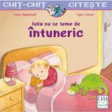 Iulia nu se teme de intuneric - Anna Wagenhoff, editura Casa