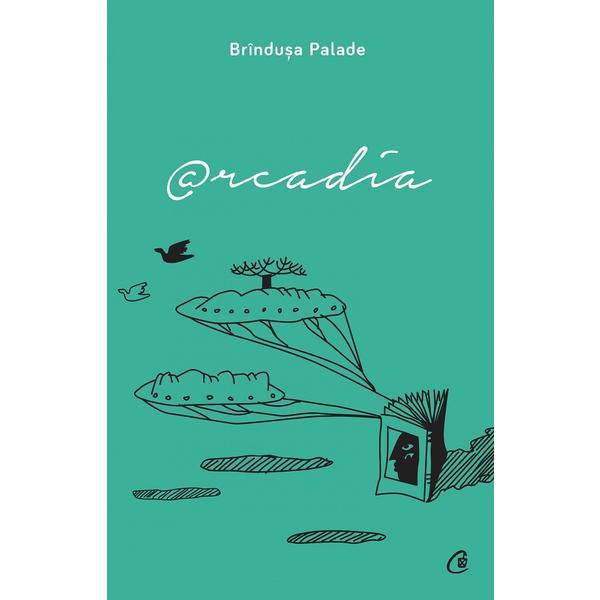Arcadia - brandusa palade, editura curtea veche