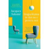 Singuratatea in doi nu e pentru noi - Jacques Salome, editura Curtea Veche