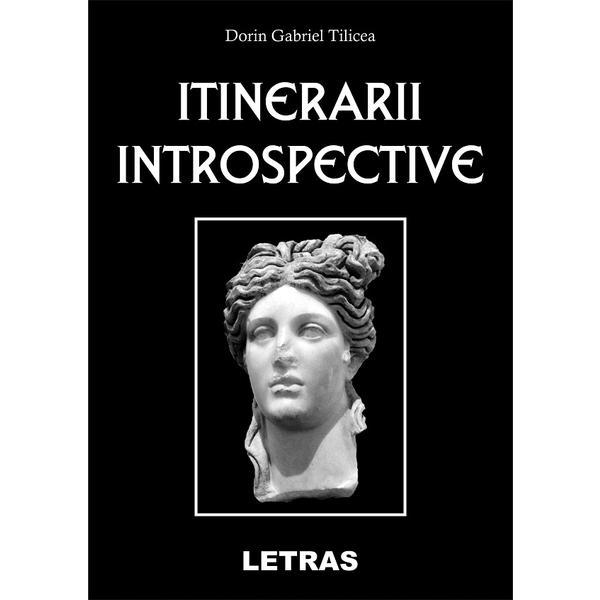 Itinerarii introspective - Dorin Gabriel Tilicea, editura Letras