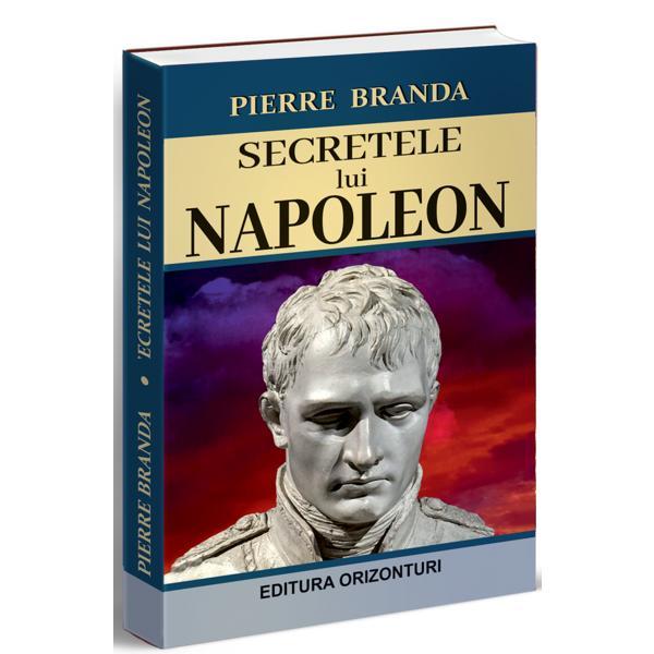 Secretele lui napoleon - pierre branda, editura orizonturi