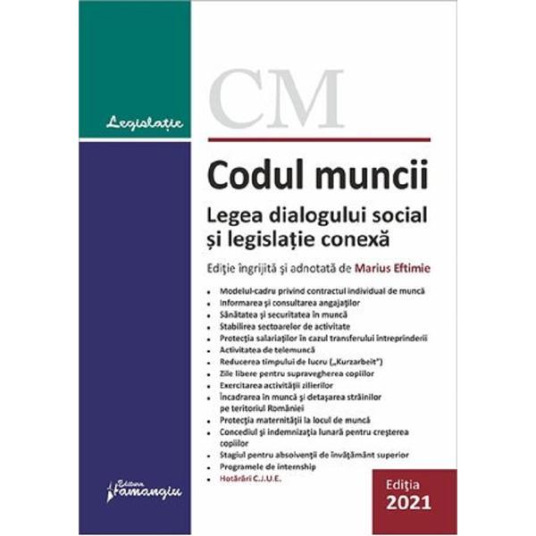 Codul muncii. legea dialogului social si legislatie conexa act.1 februarie 2021, editura hamangiu