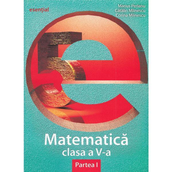 Esential. Matematica - Clasa 5. Partea I - Marius Perianu, editura Grupul Editorial Art