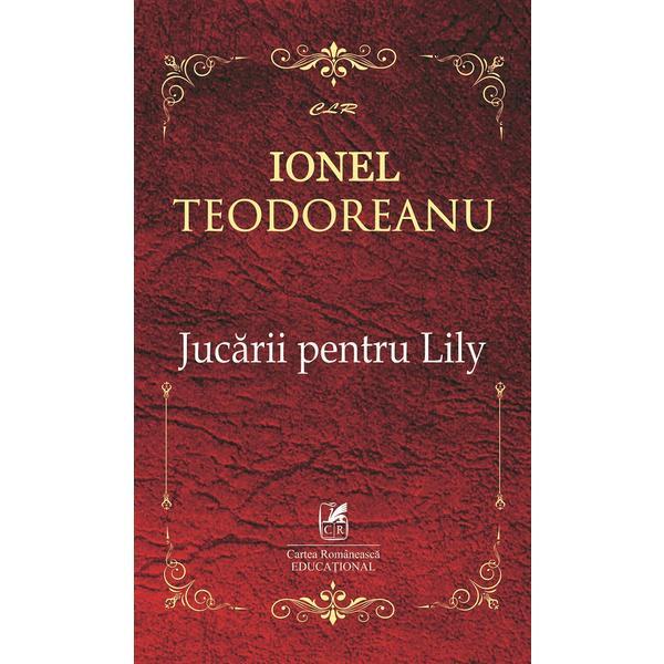 Jucarii pentru Lily - Ionel Teodoreanu, editura Cartea Romaneasca Educational