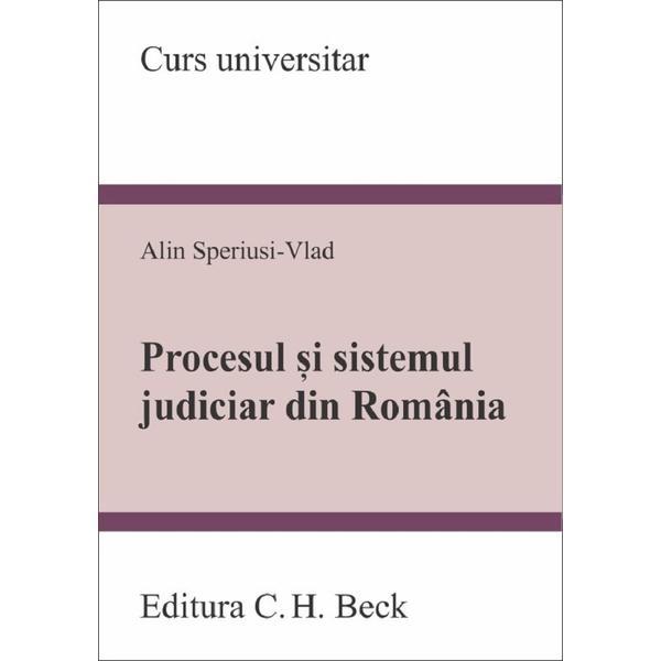 Procesul si sistemul judiciar din Romania - Alin Speriusi-Vlad, editura C.h. Beck