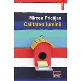 Calitatea luminii - Mircea Pricajan, editura Polirom
