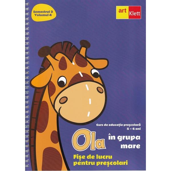 Ola in grupa mare 5-6 ani sem.2 vol.4. fise de lucru pentru prescolari, editura grupul editorial art