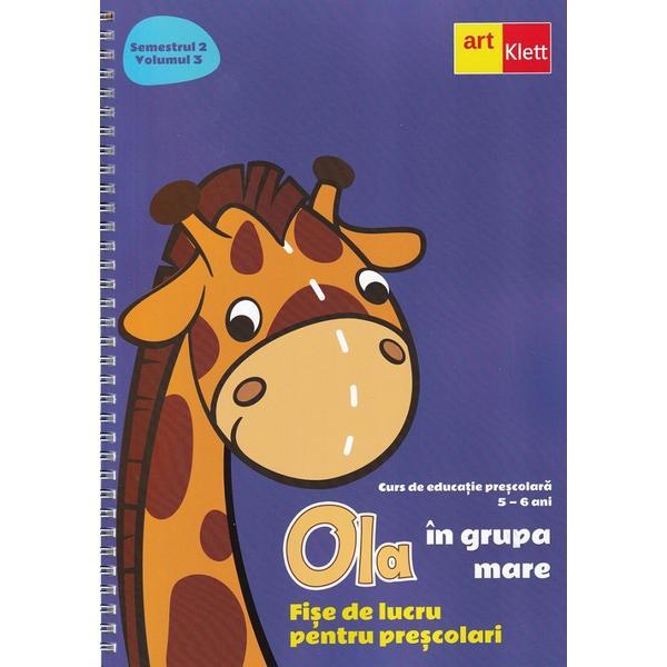 Ola in grupa mare 5-6 ani sem.2 vol.3 fise de lucru pentru prescolari, editura grupul editorial art