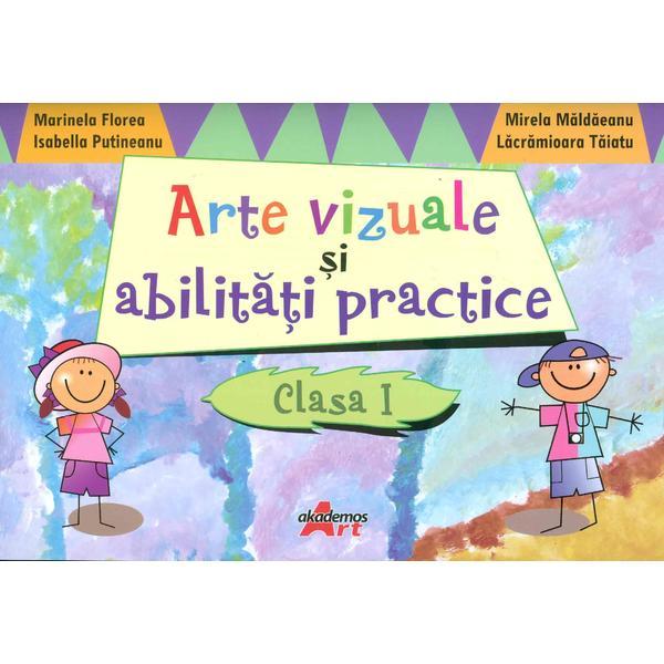 Arte Vizuale Si Abilitati Practice Cls 1 - Marinela Florea, Mirela Maldaeanu, editura Akademos Art