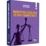 Indreptar legislativ de drept administrativ - Cosmin Cernat, Otilia Arosoaie, editura Pro Universitaria