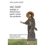 Mic ghid teologic si duhovnicesc pentru vreme de pandemie - Jean-Claude Larchet, editura Sophia