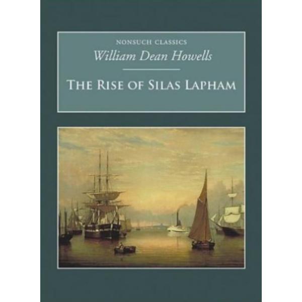 The rise of silas lapham: nonsuch classics - william dean howells