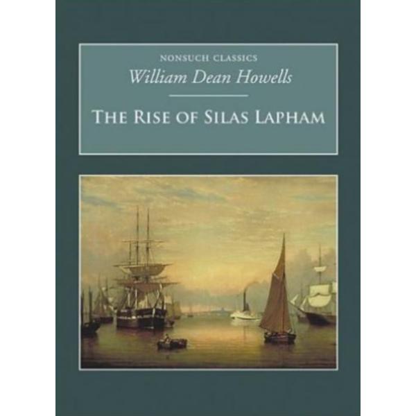 The Rise of Silas Lapham: Nonsuch Classics - William Dean Howells