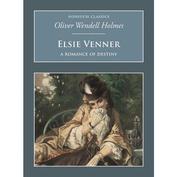 Elsie Venner: A Romance of Destiny: Nonsuch Classics - Oliver Wendell-Holmes